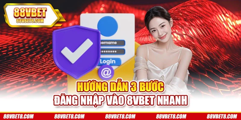 Hướng dẫn 3 bước đăng nhập vào 8VBET nhanh Hướng dẫn 3 bước đăng nhập vào 8VBET nhanh