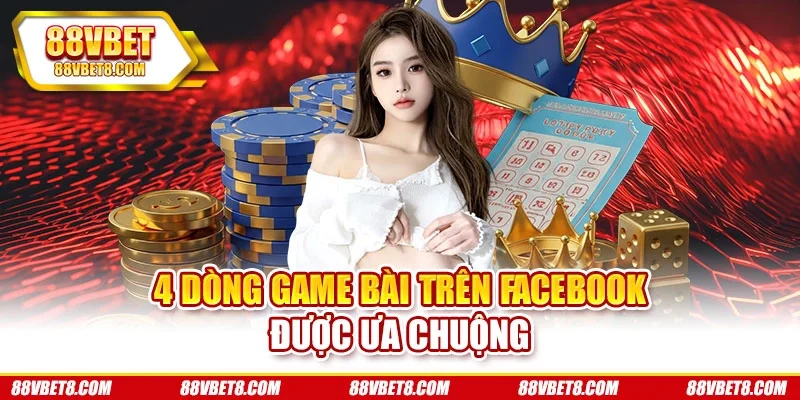 4 dòng game bài trên Facebook được ưa chuộng