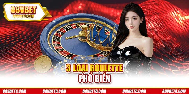 3 loại roulette phổ biến