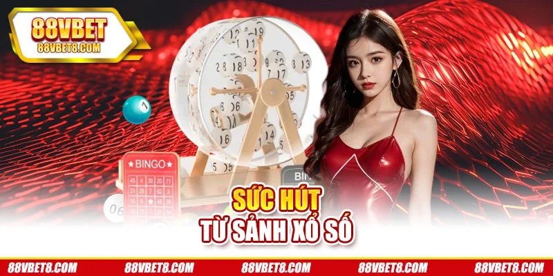 Sức hút từ sảnh xổ số Sức hút từ sảnh xổ số
